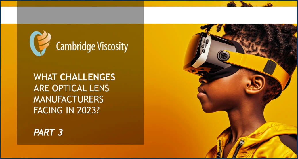 What challenges are optical lens manufacturers facing in 2023? Part 3